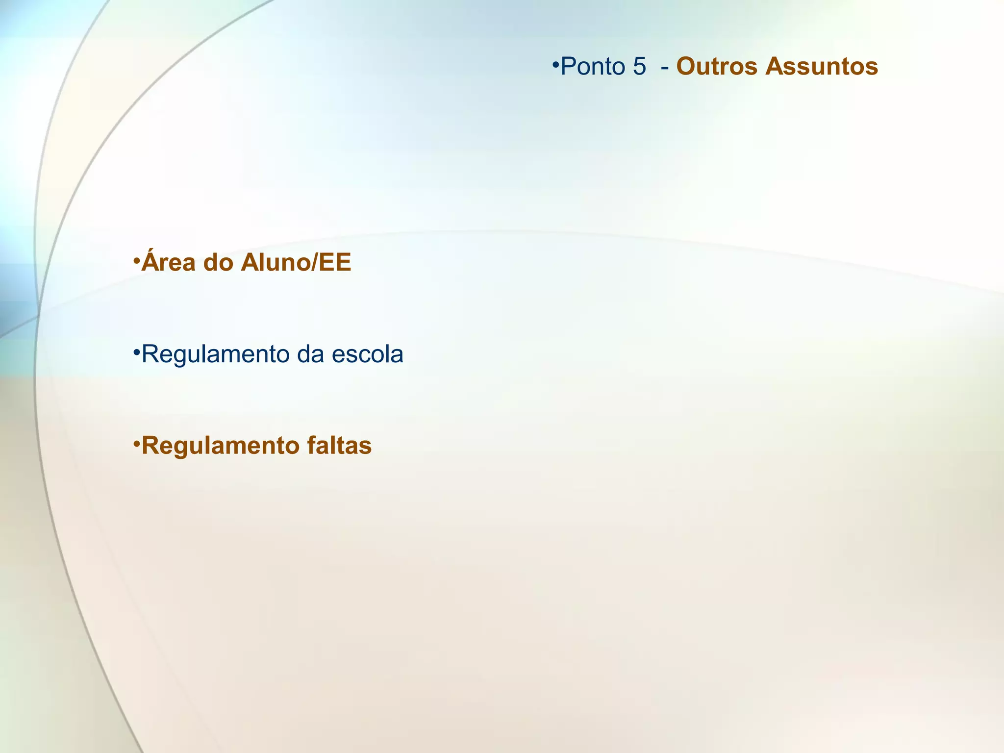 •Área do Aluno/EE
•Regulamento da escola
•Regulamento faltas
•Ponto 5 - Outros Assuntos