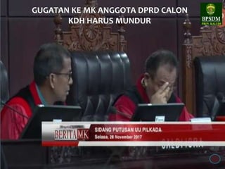 26
GUGATAN KE MK ANGGOTA DPRD CALON
KDH HARUS MUNDUR
 