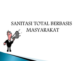 SANITASI TOTAL BERBASIS
MASYARAKAT
 