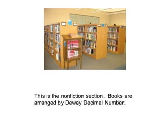 This is the nonfiction section.  Books are arranged by Dewey Decimal Number.  
