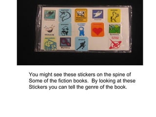 You might see these stickers on the spine of Some of the fiction books.  By looking at these Stickers you can tell the genre of the book. 