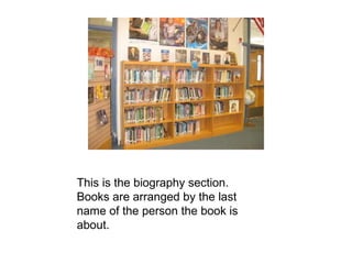 This is the biography section.  Books are arranged by the last name of the person the book is about. 