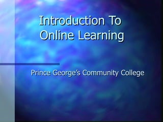 Introduction To  Online Learning Prince George’s Community College 