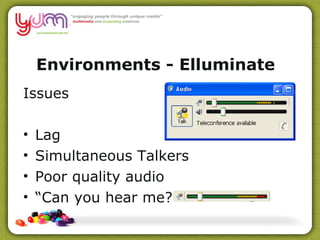 Environments - Elluminate   – CBAA Issues Lag Simultaneous Talkers Poor quality audio “ Can you hear me?” 