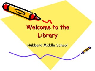 Welcome to the Library Hubbard Middle School 
