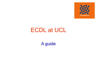 ECDL at UCL A guide 