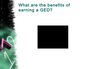 What are the benefits of
earning a GED?
 