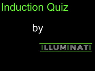 Induction Quiz
by
 