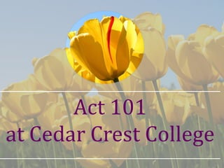 Act 101
at Cedar Crest College
 