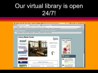 Our virtual library is open 
24/7! 
 