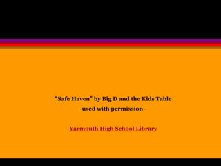 “Safe Haven” by Big D and the Kids Table 
-used with permission - 
Yarmouth High School Library 
