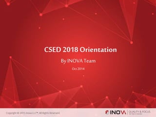 CSED 2018 Orientation
By INOVA Team
Oct2014
 
