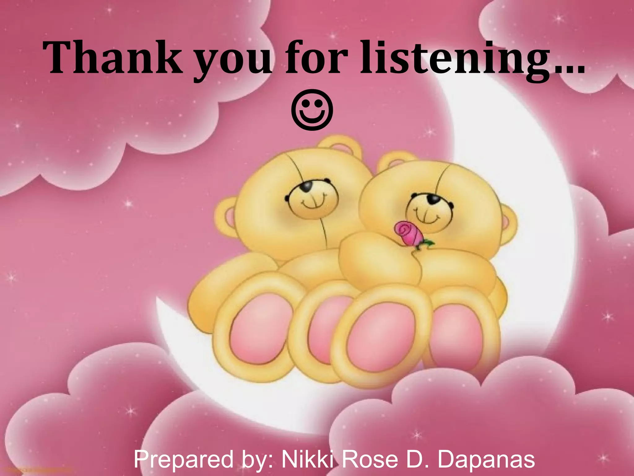 Thank you for listening…

Prepared by: Nikki Rose D. Dapanas
 