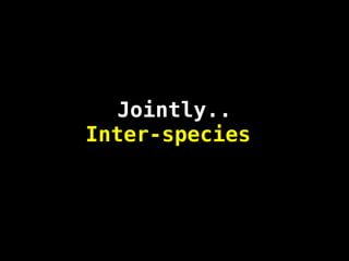 Jointly..
Inter-species
 