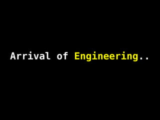 Arrival of Engineering..
 