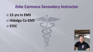  15 yrs in EMS
 Hidalgo Co EMS
 STEC
 