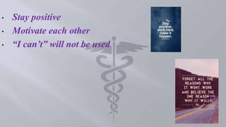 • Stay positive
• Motivate each other
• “I can’t” will not be used
 