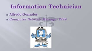 Alfredo Gonzales
 Computer Network Manager 1999
 