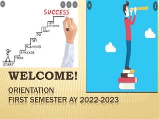 ORIENTATION
FIRST SEMESTER AY 2022-2023
WELCOME!
 