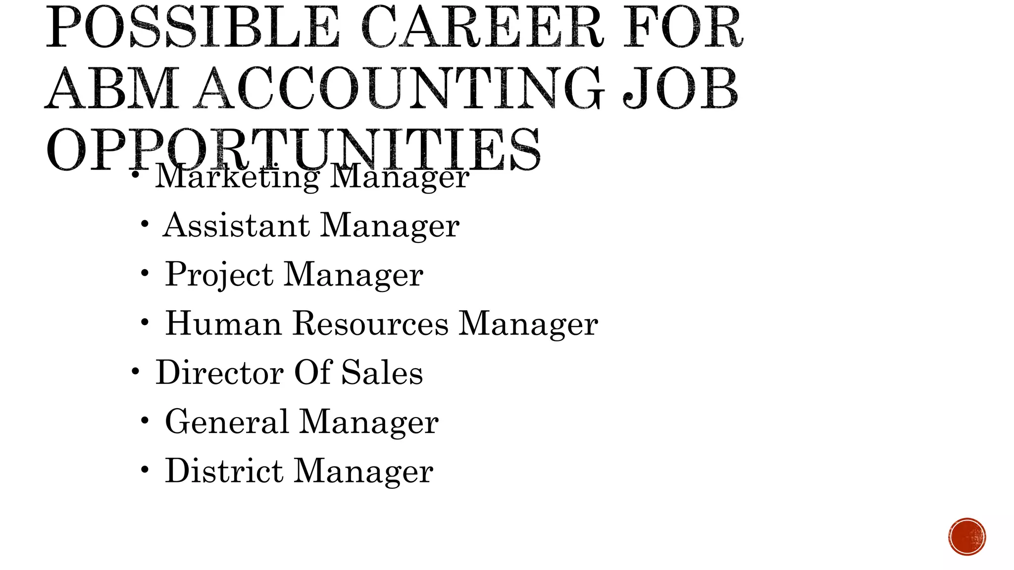 • Marketing Manager
• Assistant Manager
• Project Manager
• Human Resources Manager
• Director Of Sales
• General Manager
• District Manager
 