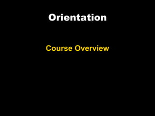 Orientation
Course Overview
 