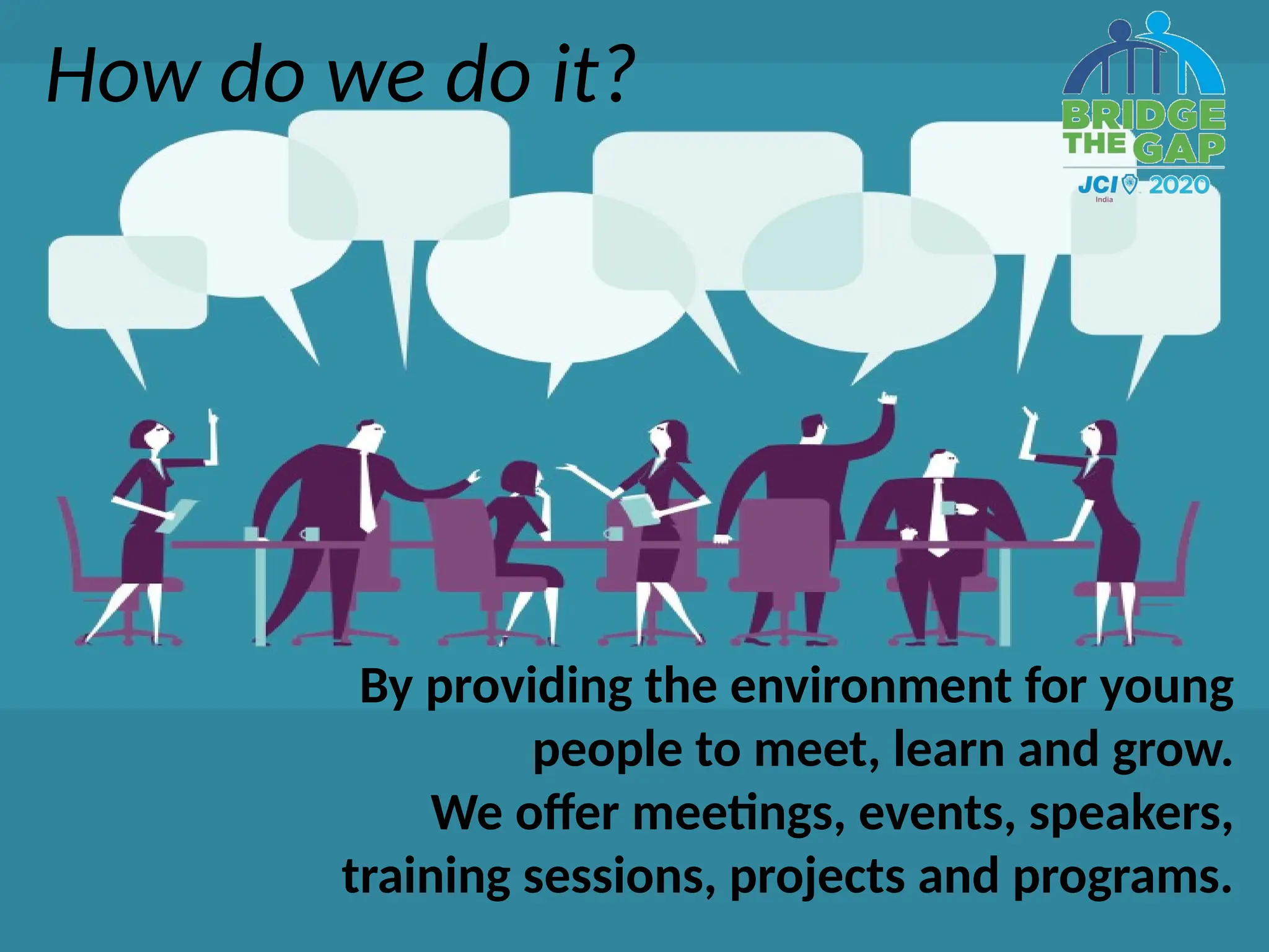 How do we do it?
By providing the environment for young
people to meet, learn and grow.
We offer meetings, events, speakers,
training sessions, projects and programs.
 