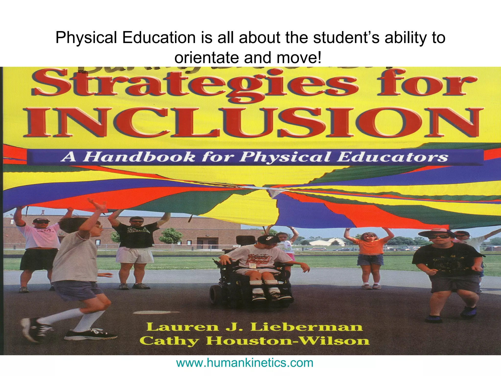 Physical Education is all about the student’s ability to orientate and move!  www.humankinetics.com   