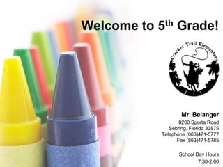 Welcome to 5thGrade! Mr. Belanger 8200 Sparta RoadSebring, Florida 33875Telephone (863)471-5777Fax (863)471-5785 School Day Hours 7:30-2:00 