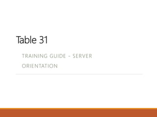 Table 31
TRAINING GUIDE - SERVER
ORIENTATION
 