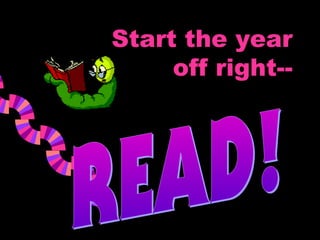 Start the year
     off right--
 