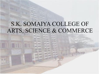 S.K. SOMAIYA COLLEGE OF ARTS, SCIENCE & COMMERCE 