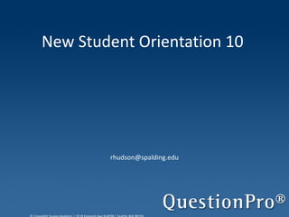 New Student Orientation 10  [email_address] © Copyright Survey Analytics | 3518 Fremont Ave N #598 | Seattle WA 98103 