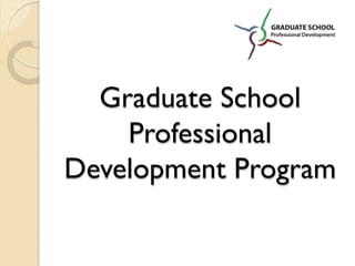 Graduate School
    Professional
Development Program
 