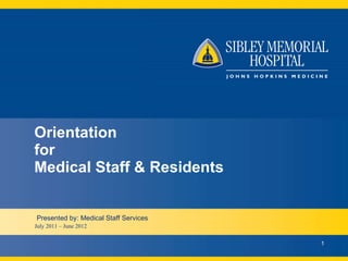 Orientation for  Medical Staff & Residents July 2011 – June 2012 Presented by: Medical Staff Services 