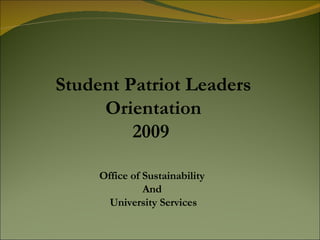 Student Patriot Leaders  Orientation 2009  Office of Sustainability  And  University Services 