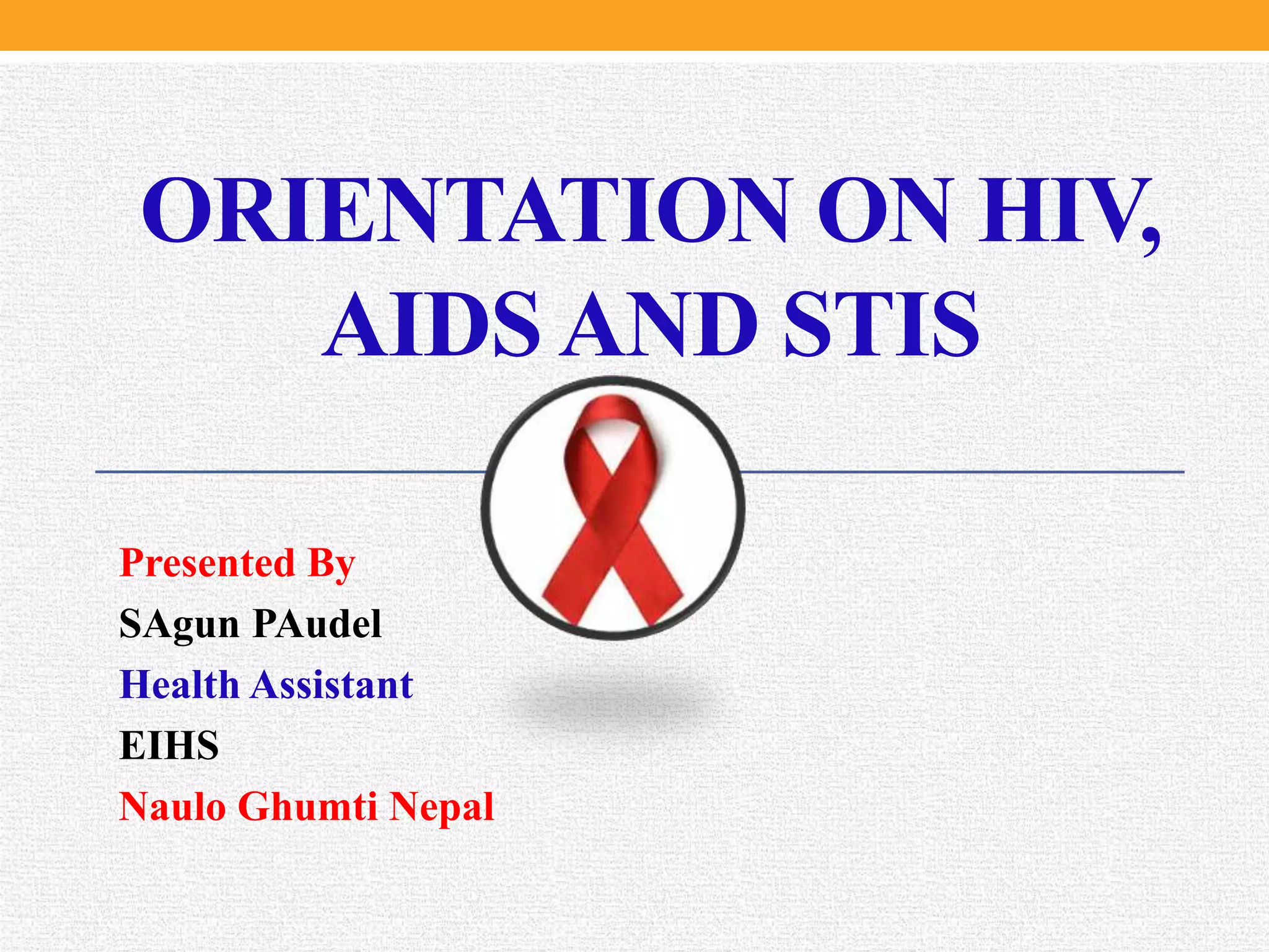 Orientation about HIV, AIDS and STIs | PPTX