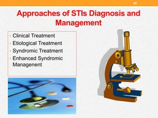 Approaches of STIs Diagnosis and
Management
40
• Clinical Treatment
• Etiological Treatment
• Syndromic Treatment
• Enhanced Syndromic
Managenent
 