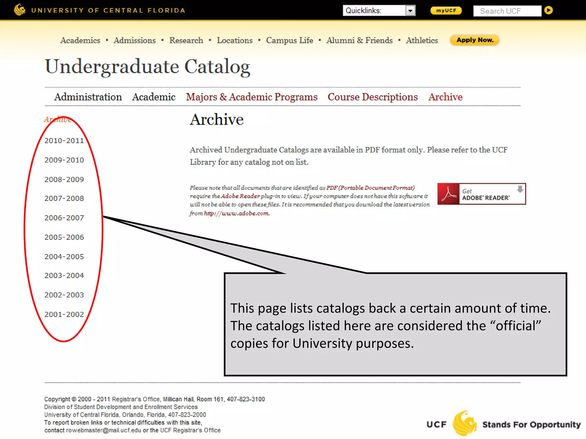 This page lists catalogs back a certain amount of time. The catalogs listed here are considered the “official” copies for University purposes. 