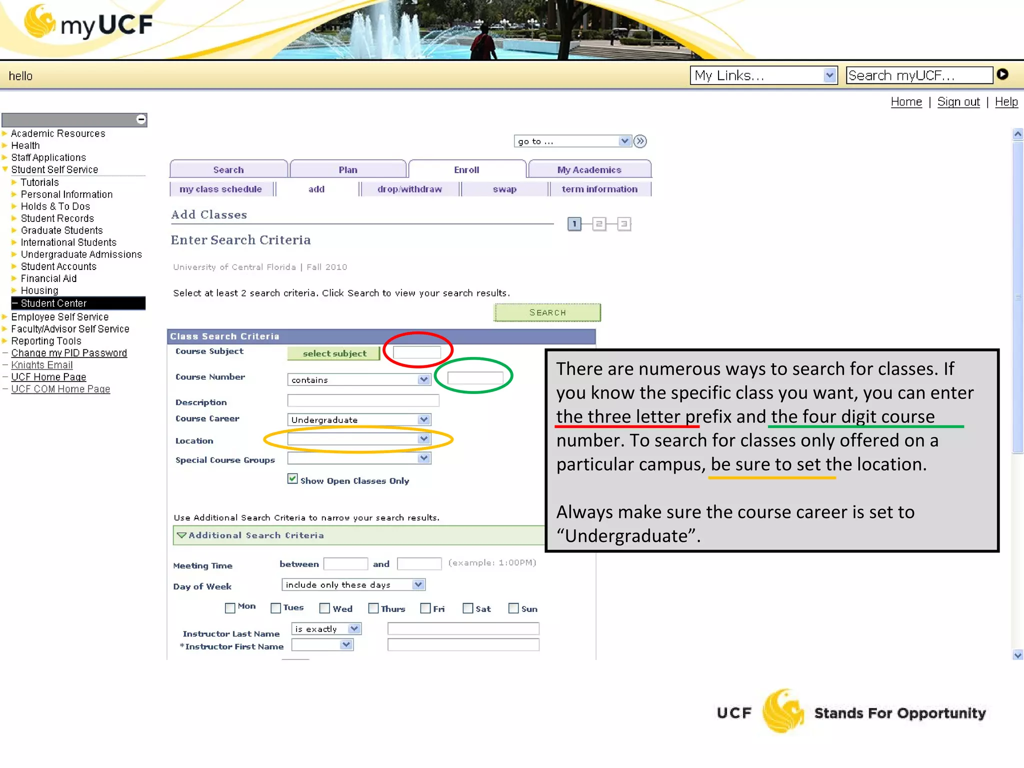 There are numerous ways to search for classes. If you know the specific class you want, you can enter the three letter prefix and the four digit course number. To search for classes only offered on a particular campus, be sure to set the location. Always make sure the course career is set to “Undergraduate”. 