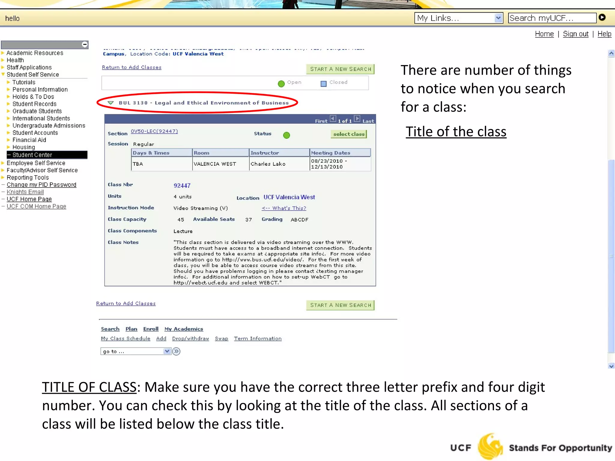 There are number of things to notice when you search for a class: Title of the class TITLE OF CLASS : Make sure you have the correct three letter prefix and four digit number. You can check this by looking at the title of the class. All sections of a class will be listed below the class title. 