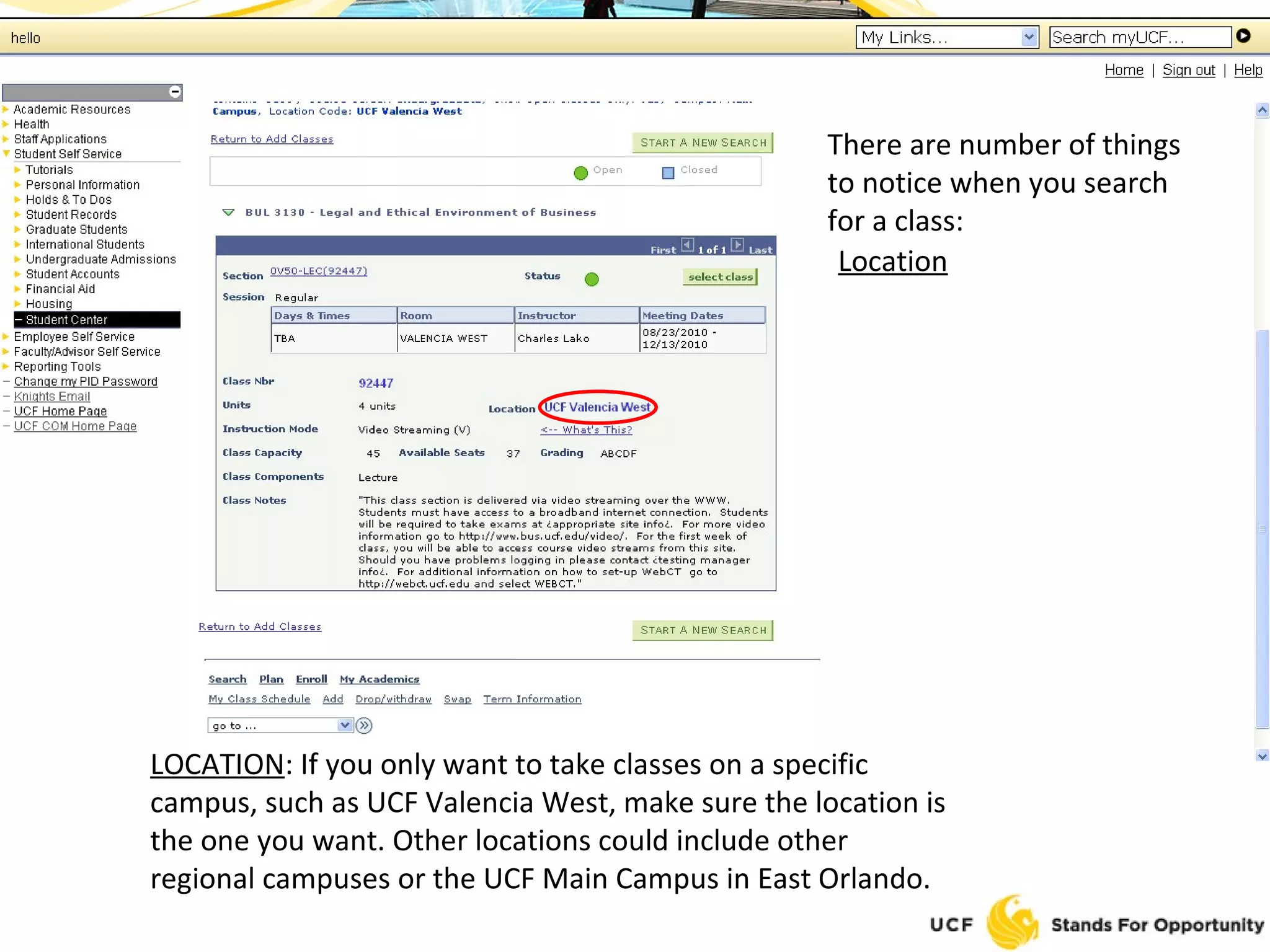 There are number of things to notice when you search for a class: Location TITLE OF CLASS : Make sure you have the correct three letter prefix and four digit number. You can check this by looking at the title of the class. All sections of a class will be listed below the class title. LOCATION : If you only want to take classes on a specific campus, such as UCF Valencia West, make sure the location is the one you want. Other locations could include other regional campuses or the UCF Main Campus in East Orlando. 