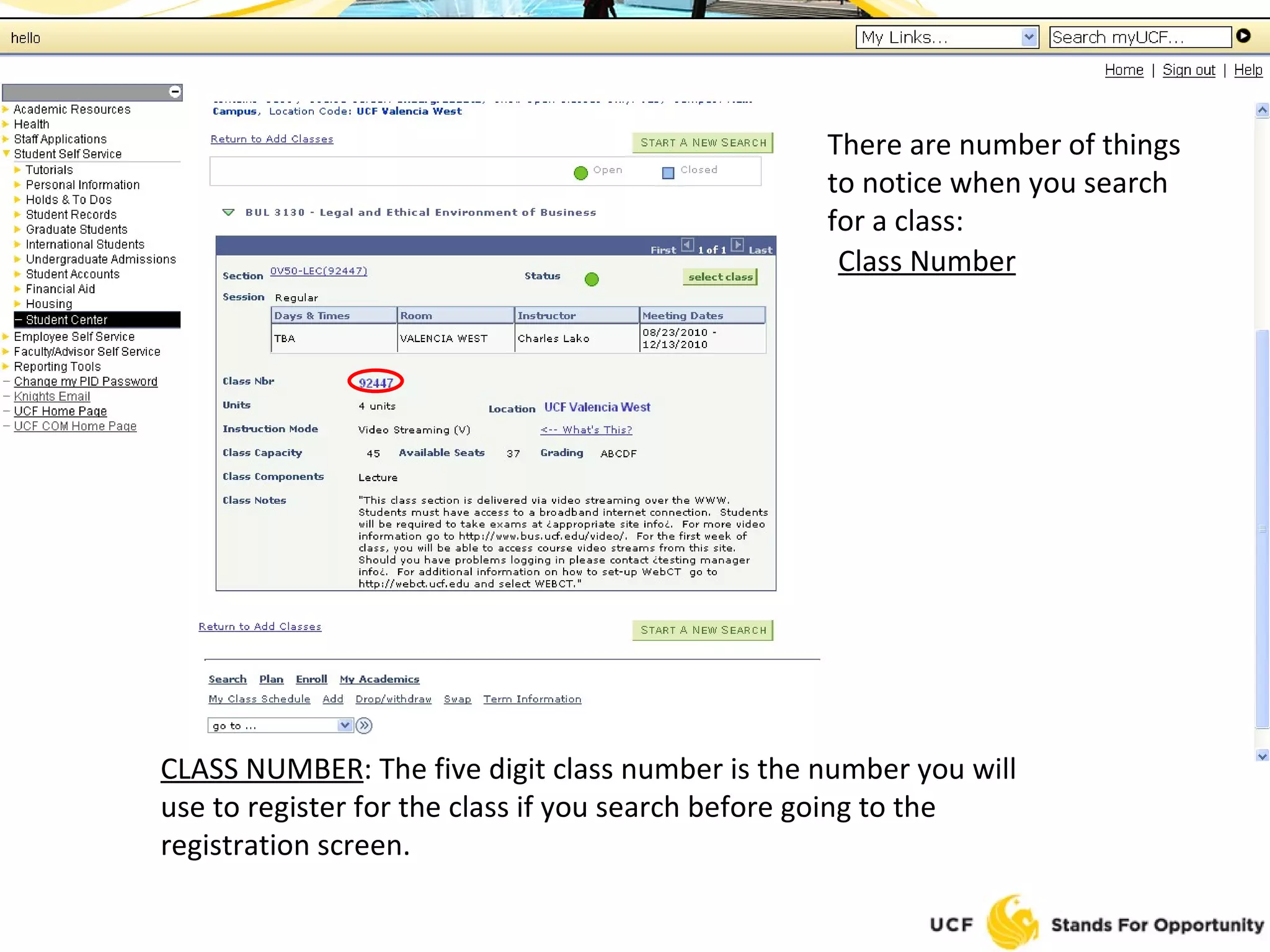There are number of things to notice when you search for a class: Class Number CLASS NUMBER : The five digit class number is the number you will use to register for the class if you search before going to the registration screen. 