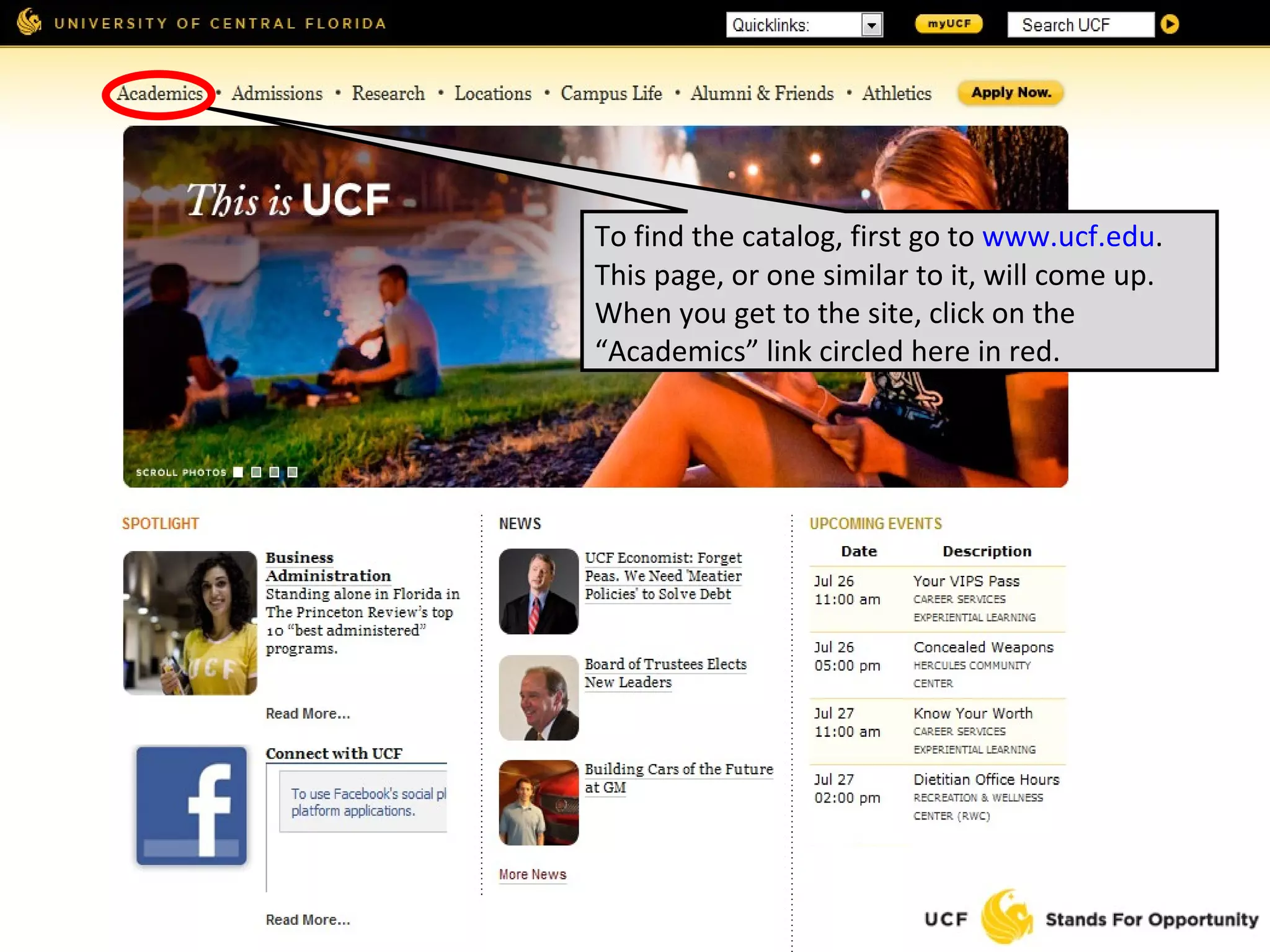 To find the catalog, first go to  www.ucf.edu . This page, or one similar to it, will come up. When you get to the site, click on the “Academics” link circled here in red. 