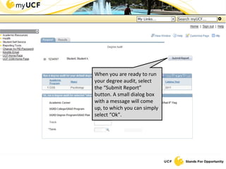 When you are ready to run your degree audit, select the “Submit Report” button. A small dialog box with a message will come up, to which you can simply select “Ok”. 