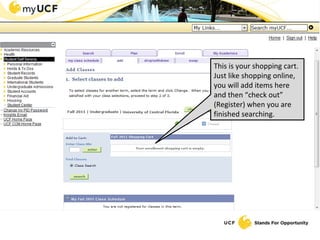 This is your shopping cart. Just like shopping online, you will add items here and then “check out” (Register) when you are finished searching. 