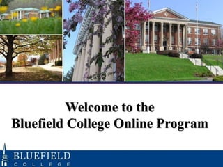 Welcome to the 
Bluefield College Online Program 
 