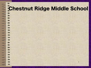 Chestnut Ridge Middle School




                        1
 