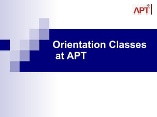 Orientation Classes  at APT 