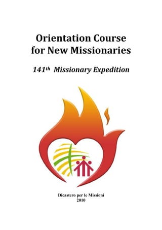 Orientation Course
for New Missionaries
141th Missionary Expedition




       Dicastero per le Missioni
                 2010
 