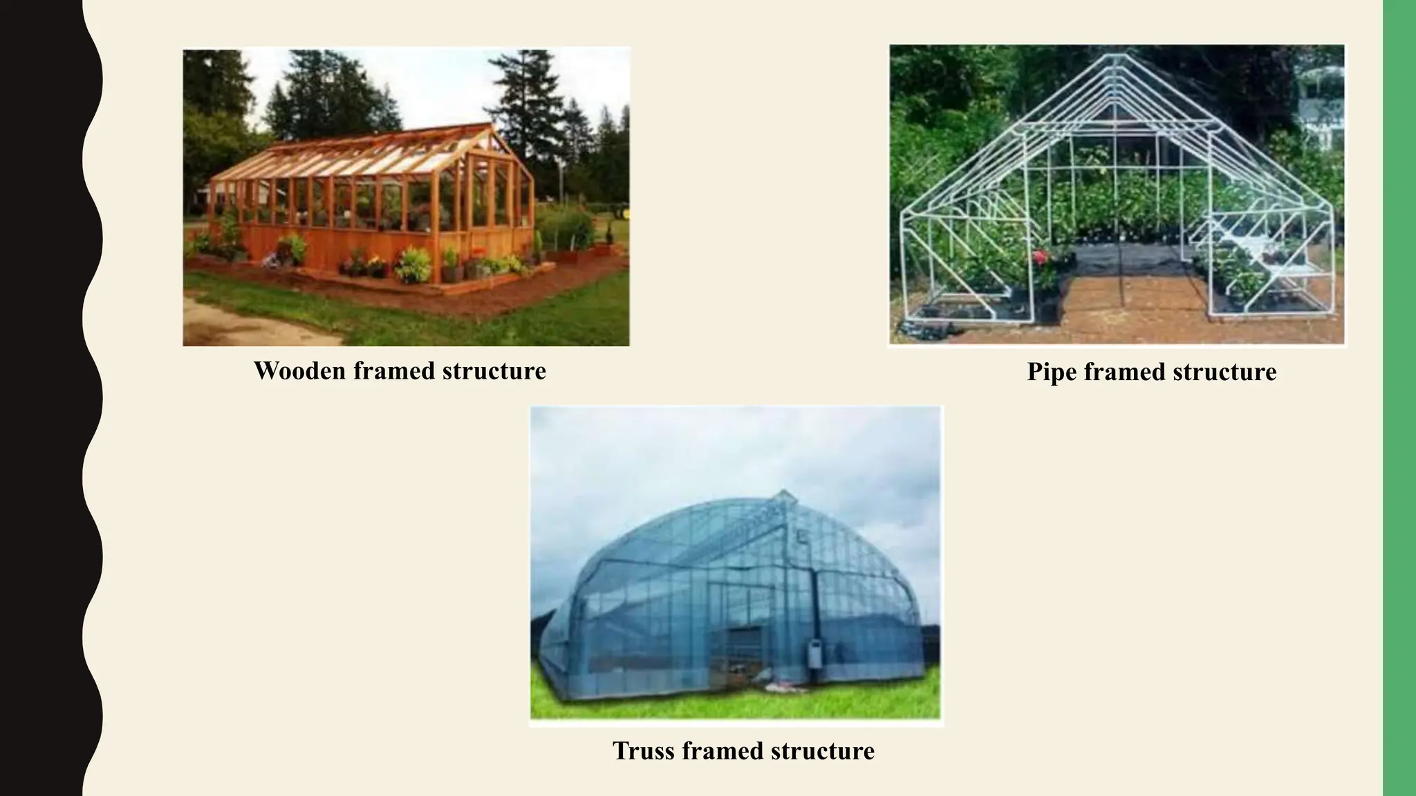 Wooden framed structure Pipe framed structure
Truss framed structure
 